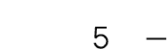 5 — 