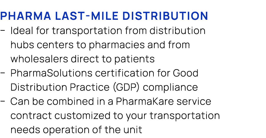 Pharma last mile distribution � Ideal for transportation from distribution hubs centers to pharmacies and from wholes...