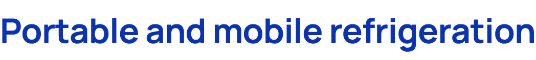 Portable and mobile refrigeration