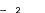 — 2