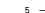 5 — 