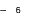— 6