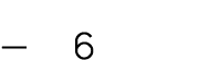 — 6