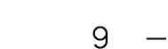 9 — 