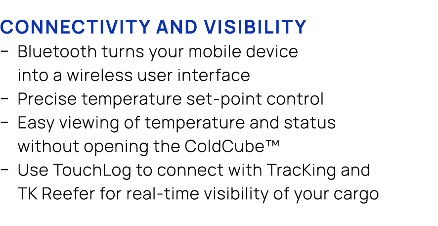 Connectivity and visibility � Bluetooth turns your mobile device into a wireless user interface � Precise temperature...