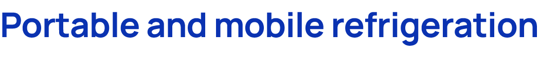 Portable and mobile refrigeration
