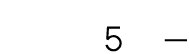 5 — 