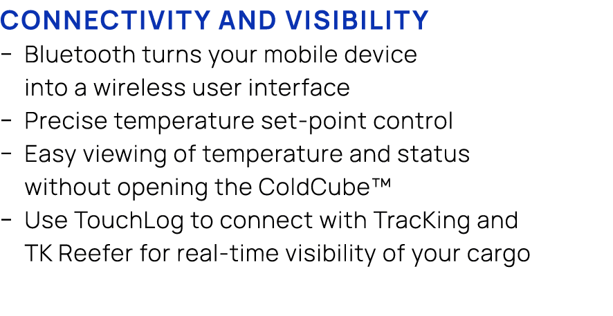 Connectivity and visibility � Bluetooth turns your mobile device into a wireless user interface � Precise temperature...