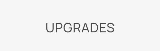 Upgrades