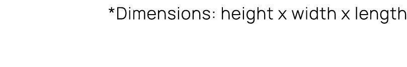 *Dimensions: height x width x length