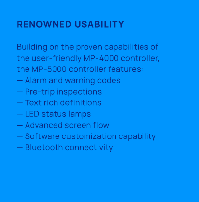 Renowned usability Building on the proven capabilities of the user friendly MP 4000 controller, the MP 5000 controlle...