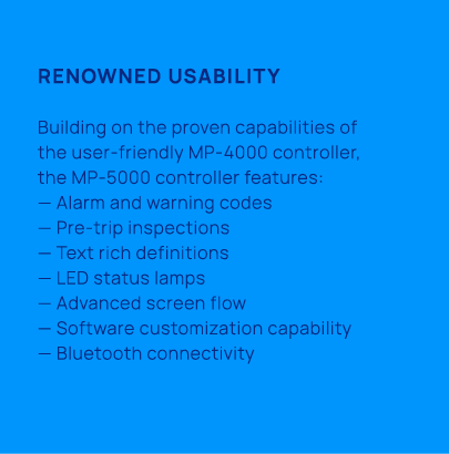 Renowned usability Building on the proven capabilities of the user friendly MP 4000 controller, the MP 5000 controlle...