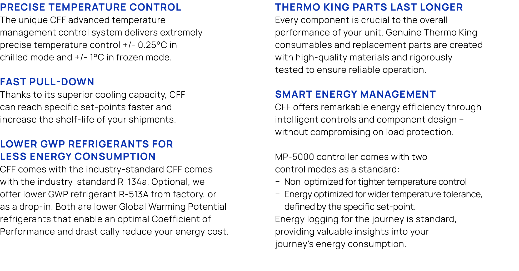 Precise temperature control The unique CFF advanced temperature management control system delivers extremely precise ...