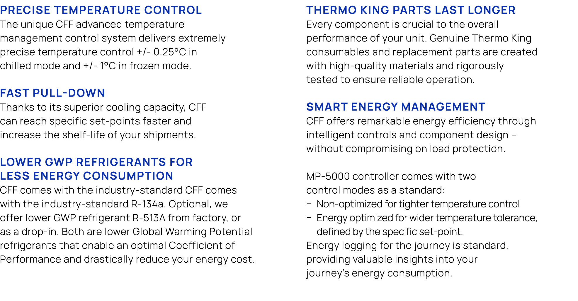 Precise temperature control The unique CFF advanced temperature management control system delivers extremely precise ...