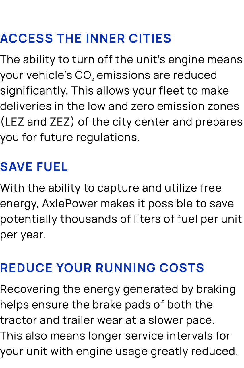 Access the inner cities The ability to turn off the unit’s engine means your vehicle’s CO² emissions are reduced sign...