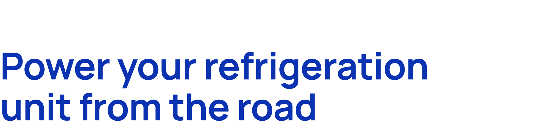 Power your refrigeration unit from the road