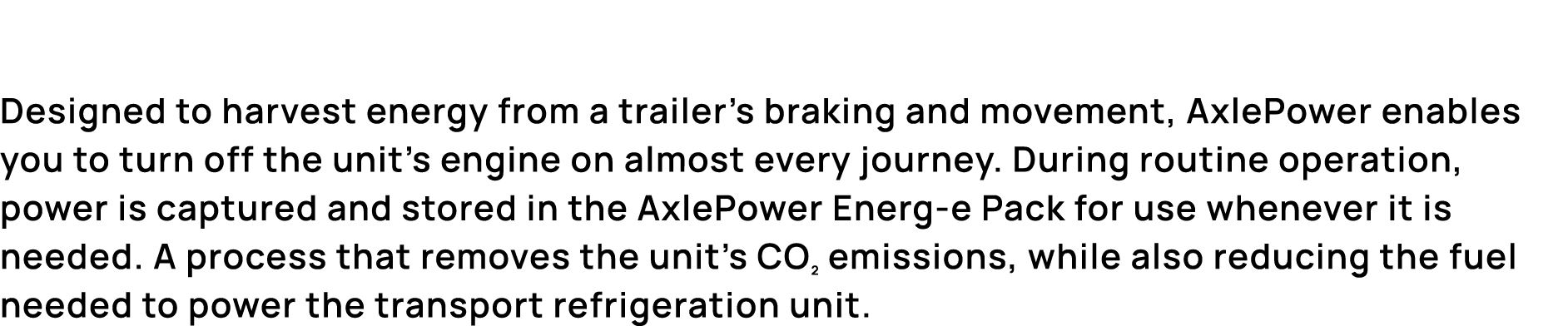 Designed to harvest energy from a trailer’s braking and movement, AxlePower enables you to turn off the unit’s engine...