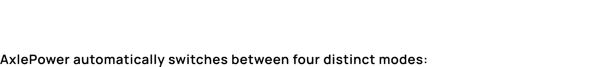 AxlePower automatically switches between four distinct modes: