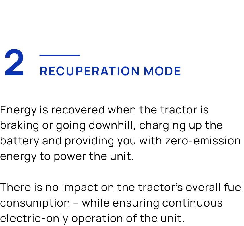  Energy is recovered when the tractor is braking or going downhill, charging up the battery and providing you with ze...