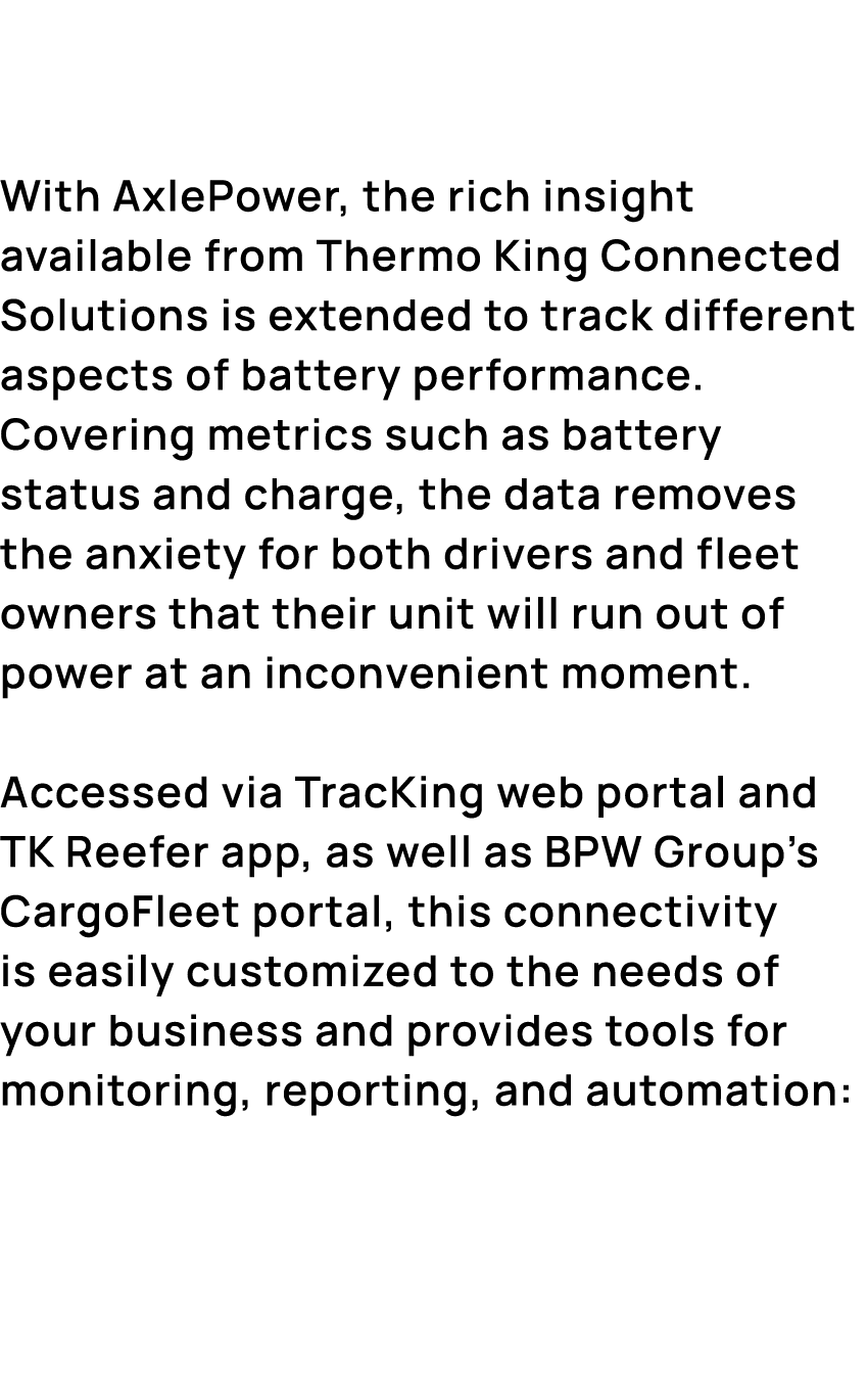  With AxlePower, the rich insight available from Thermo King Connected Solutions is extended to track different aspec...