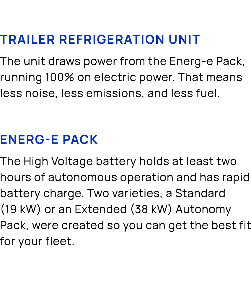Trailer Refrigeration unit The unit draws power from the Energ e Pack, running 100% on electric power. That means les...