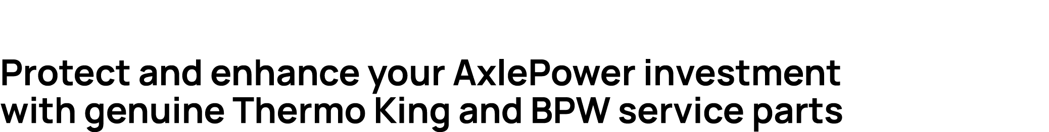 Protect and enhance your AxlePower investment with genuine Thermo King and BPW service parts
