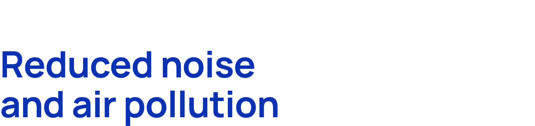 Reduced noise and air pollution