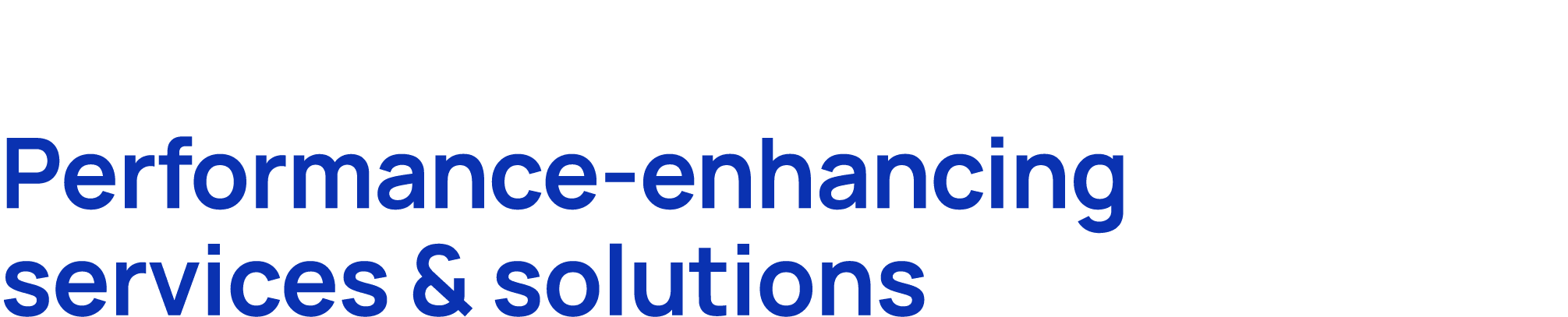 Performance enhancing services & solutions