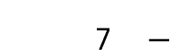 7 — 