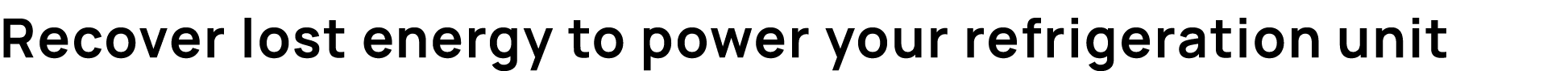 Recover lost energy to power your refrigeration unit