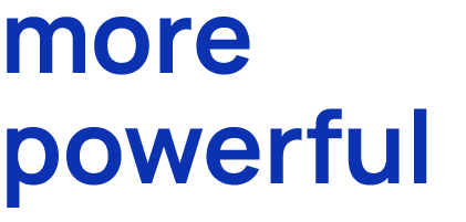 more powerful 