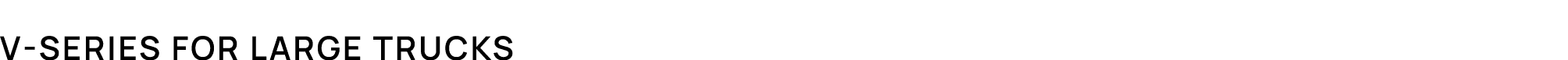 V Series for large trucks