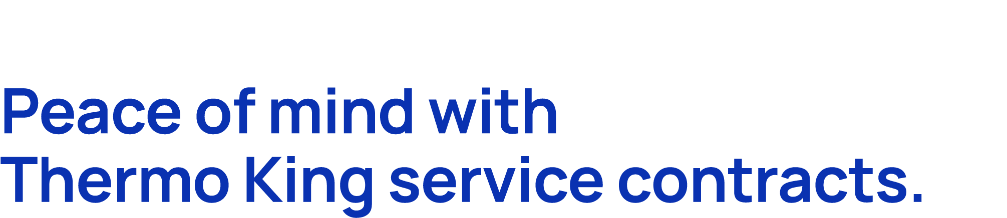 Peace of mind with Thermo King service contracts.