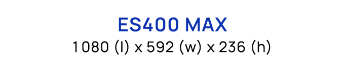 ES400 MAX 1080 (l) x 592 (w) x 236 (h)