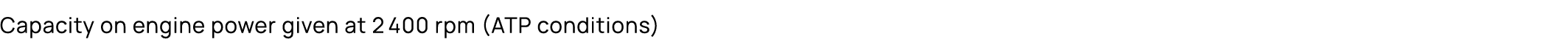 Capacity on engine power given at 2400 rpm (ATP conditions)