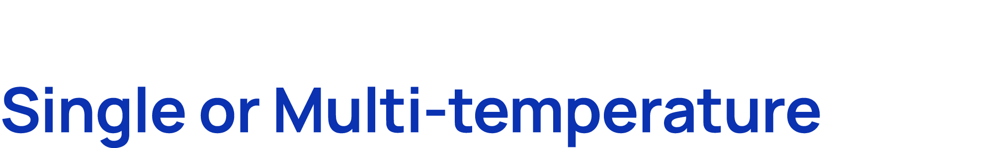 Single or Multi temperature
