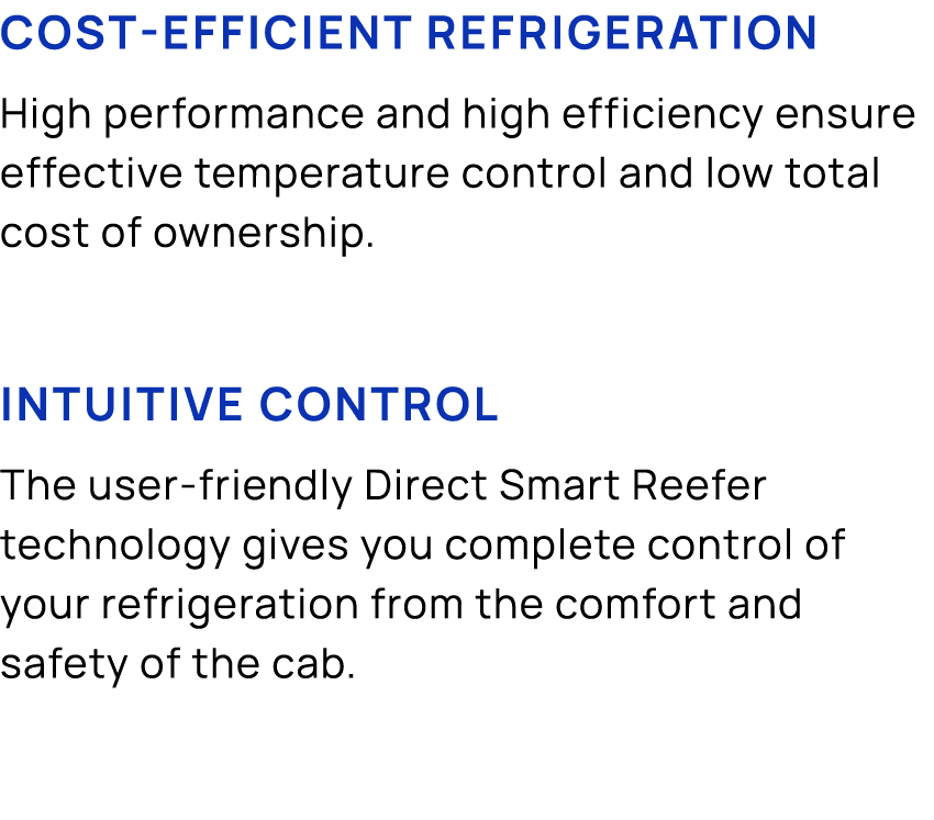 Cost efficient refrigeration High performance and high efficiency ensure effective temperature control and low total ...