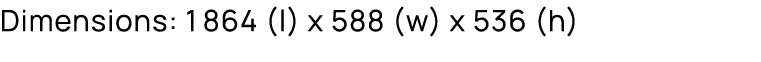 Dimensions: 1864 (l) x 588 (w) x 536 (h)