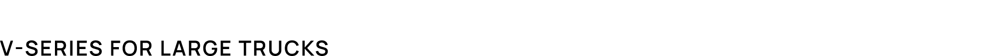 V Series for large trucks
