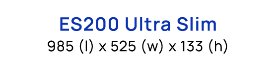 ES200 Ultra Slim 985 (l) x 525 (w) x 133 (h)