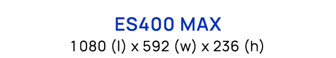 ES400 MAX 1080 (l) x 592 (w) x 236 (h)