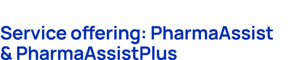Service offering: PharmaAssist & PharmaAssistPlus