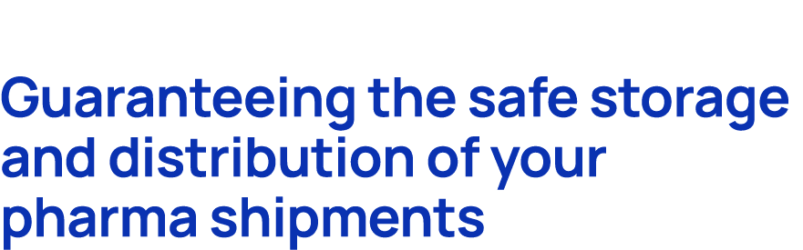 Guaranteeing the safe storage and distribution of your pharma shipments