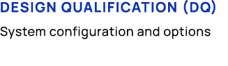 Design Qualification (DQ) System configuration and options