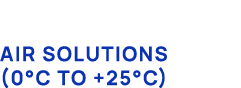 Air Solutions (0°C to +25°C)