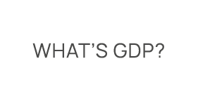 What’s GDP?